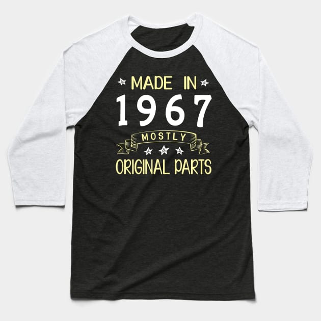 Made In 1967 Mostly Original Parts Happy Birthday 53 Years Old To Me Dad Mom Papa Nana Husband Wife Baseball T-Shirt by bakhanh123